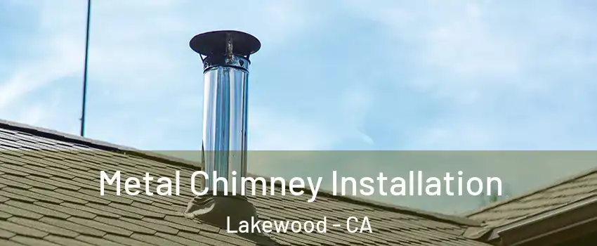  Metal Chimney Installation Lakewood - CA